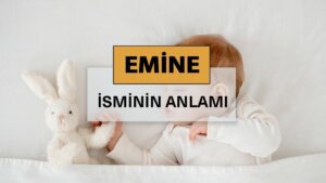 emine isminin anlamı nedir, kökeni nedir?